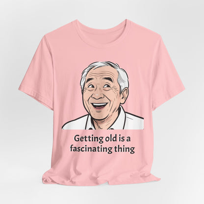 Getting Old Is a Fascinating Thing T-Shirt