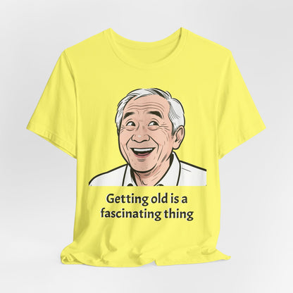 Getting Old Is a Fascinating Thing T-Shirt