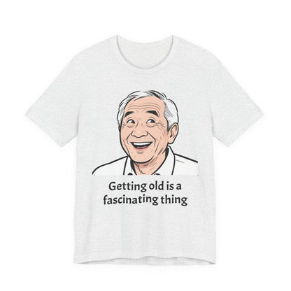 Getting Old Is a Fascinating Thing T-Shirt