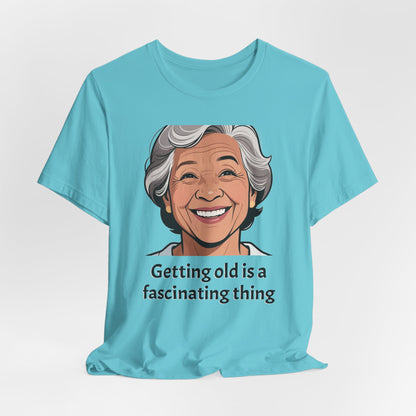 Getting Old Is Fascinating Tee — Funny Senior Humor T-Shirt