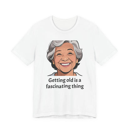 Getting Old Is Fascinating Tee — Funny Senior Humor T-Shirt