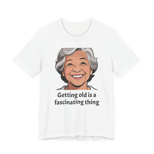Getting Old Is Fascinating Tee — Funny Senior Humor T-Shirt