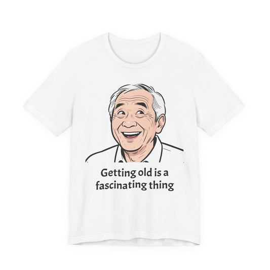 Getting Old Is a Fascinating Thing T-Shirt