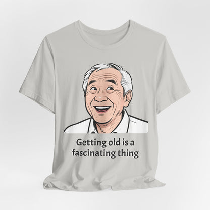 Getting Old Is a Fascinating Thing T-Shirt