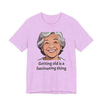 Getting Old Is Fascinating Tee — Funny Senior Humor T-Shirt