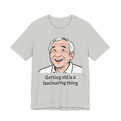 Getting Old Is a Fascinating Thing T-Shirt