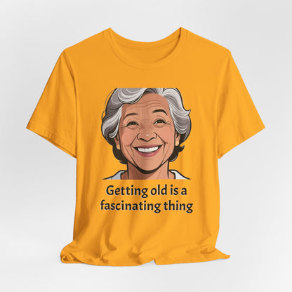 Getting Old Is Fascinating Tee — Funny Senior Humor T-Shirt