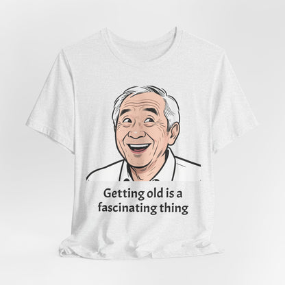 Getting Old Is a Fascinating Thing T-Shirt
