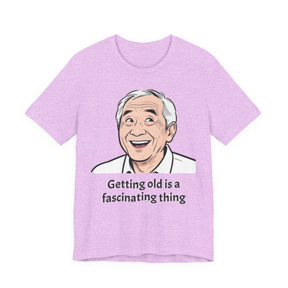 Getting Old Is a Fascinating Thing T-Shirt