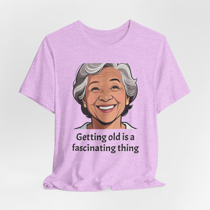 Getting Old Is Fascinating Tee — Funny Senior Humor T-Shirt