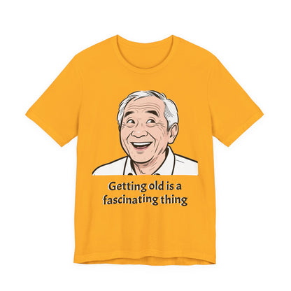 Getting Old Is a Fascinating Thing T-Shirt