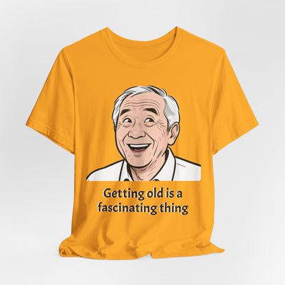 Getting Old Is a Fascinating Thing T-Shirt
