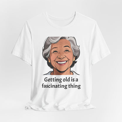 Getting Old Is Fascinating Tee — Funny Senior Humor T-Shirt