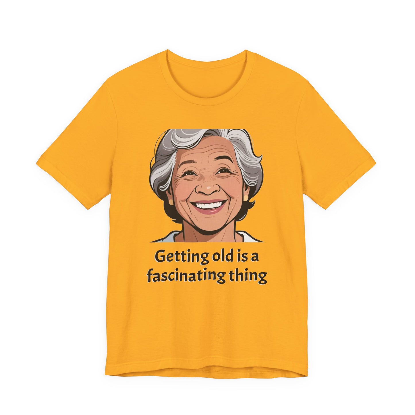 Getting Old Is Fascinating Tee — Funny Senior Humor T-Shirt