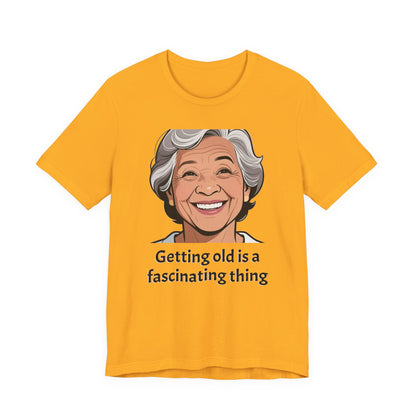 Getting Old Is Fascinating Tee — Funny Senior Humor T-Shirt