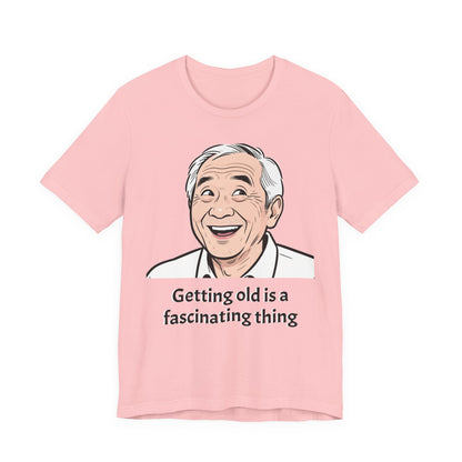 Getting Old Is a Fascinating Thing T-Shirt